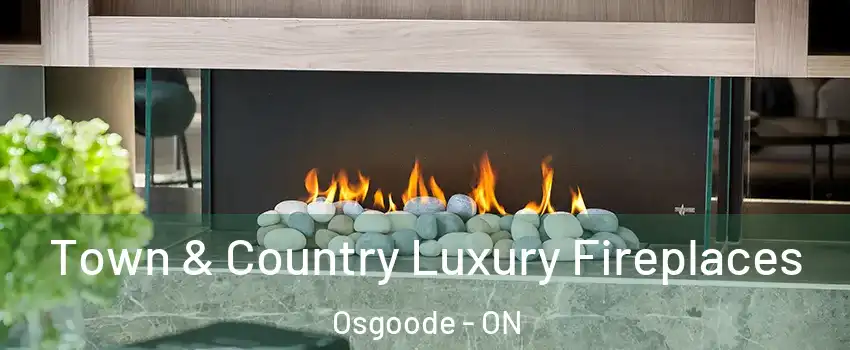  Town & Country Luxury Fireplaces Osgoode - ON