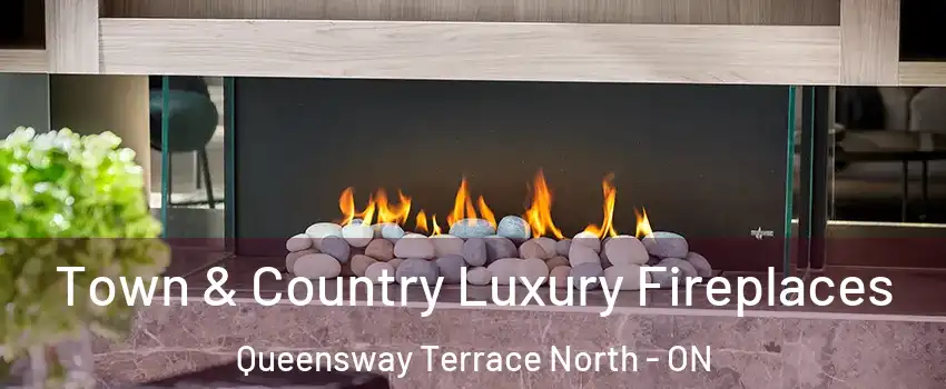  Town & Country Luxury Fireplaces Queensway Terrace North - ON