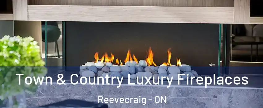  Town & Country Luxury Fireplaces Reevecraig - ON