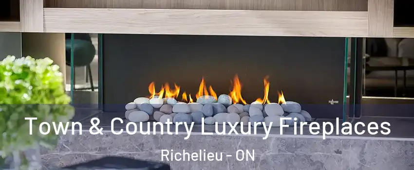  Town & Country Luxury Fireplaces Richelieu - ON