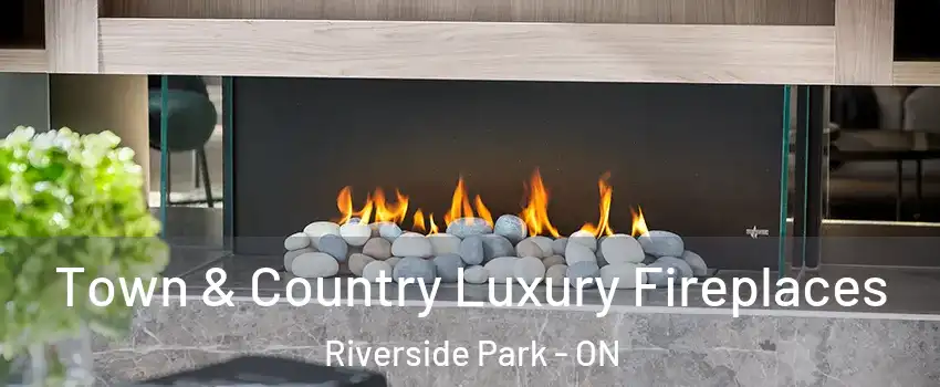  Town & Country Luxury Fireplaces Riverside Park - ON