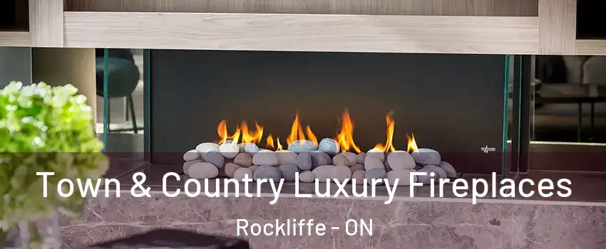  Town & Country Luxury Fireplaces Rockliffe - ON