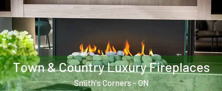  Town & Country Luxury Fireplaces Smith's Corners - ON