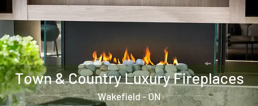  Town & Country Luxury Fireplaces Wakefield - ON