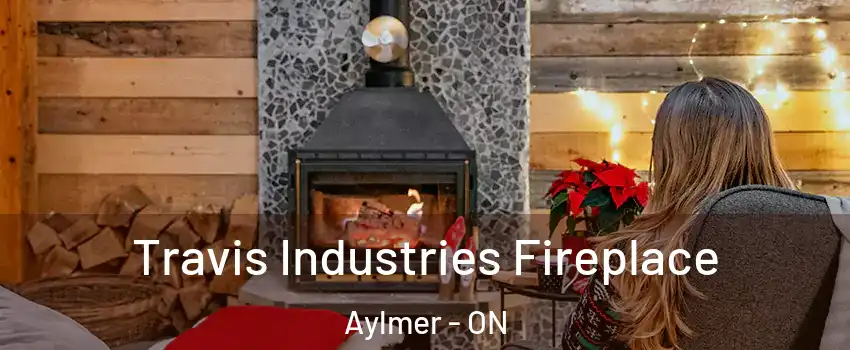  Travis Industries Fireplace Aylmer - ON