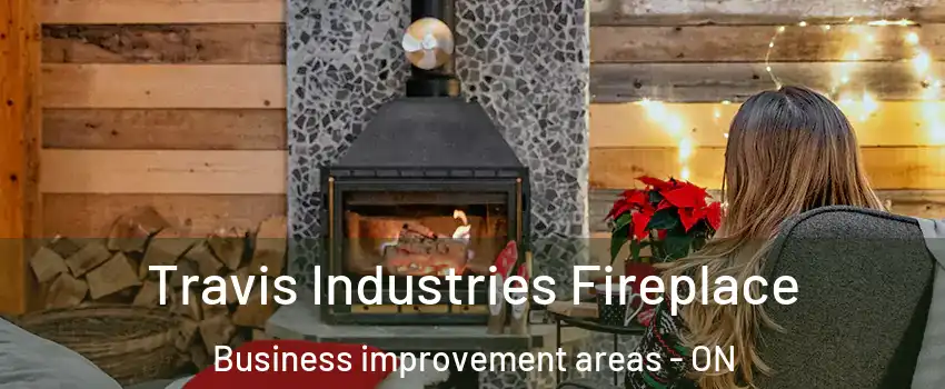  Travis Industries Fireplace Business improvement areas - ON