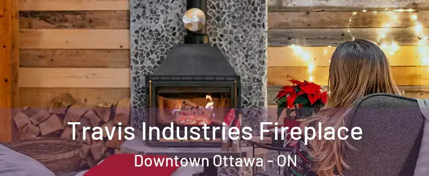  Travis Industries Fireplace Downtown Ottawa - ON