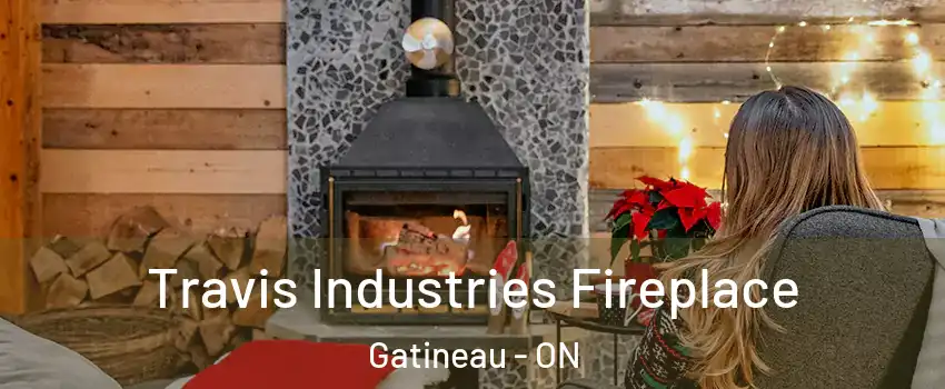  Travis Industries Fireplace Gatineau - ON