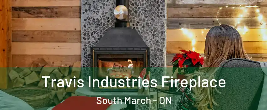  Travis Industries Fireplace South March - ON