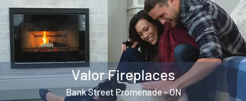  Valor Fireplaces Bank Street Promenade - ON