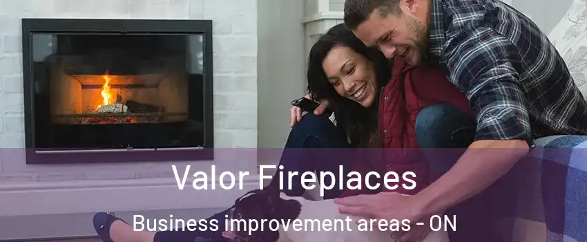  Valor Fireplaces Business improvement areas - ON