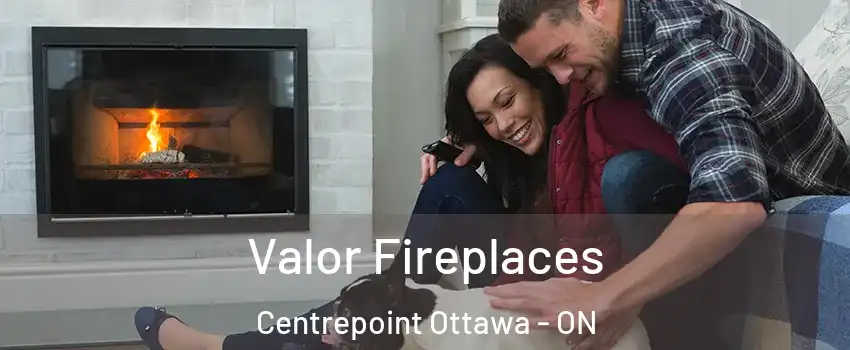  Valor Fireplaces Centrepoint Ottawa - ON