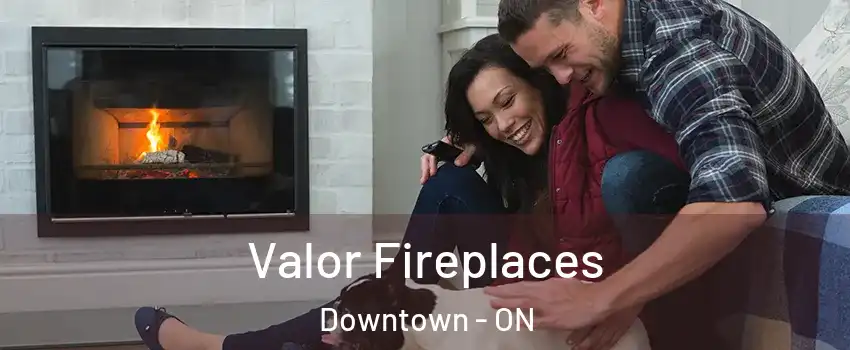  Valor Fireplaces Downtown - ON