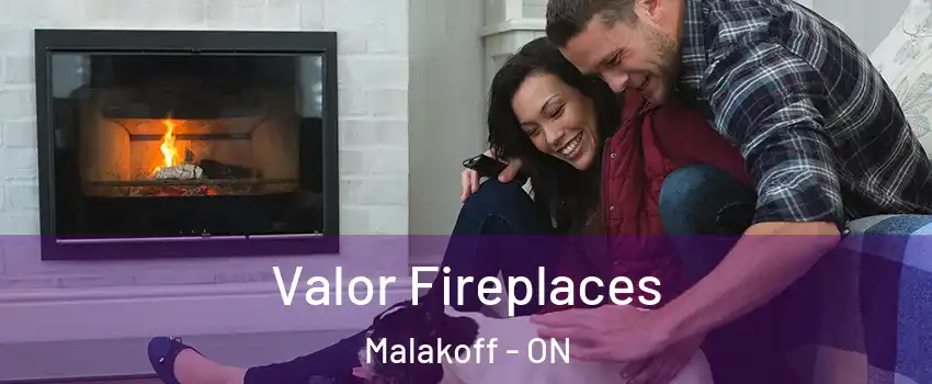  Valor Fireplaces Malakoff - ON