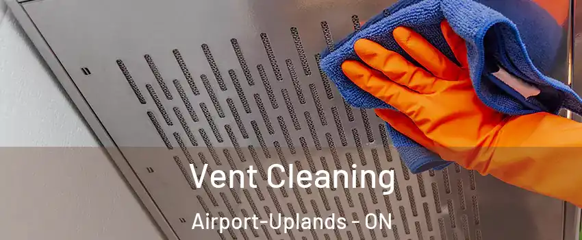  Vent Cleaning Airport-Uplands - ON