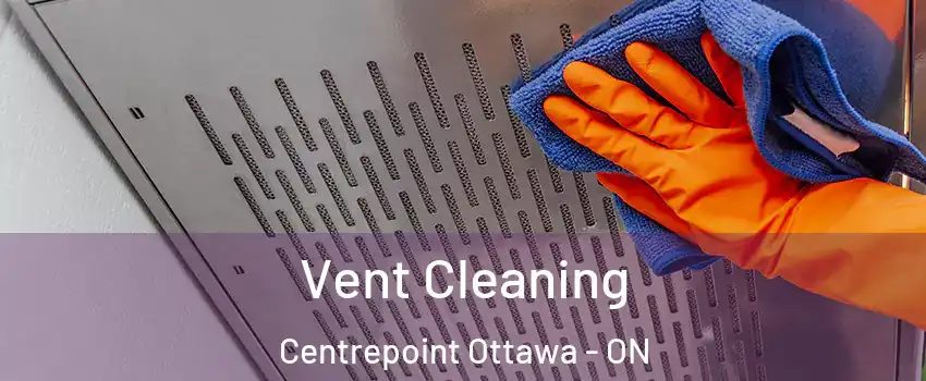  Vent Cleaning Centrepoint Ottawa - ON