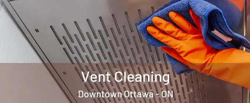  Vent Cleaning Downtown Ottawa - ON