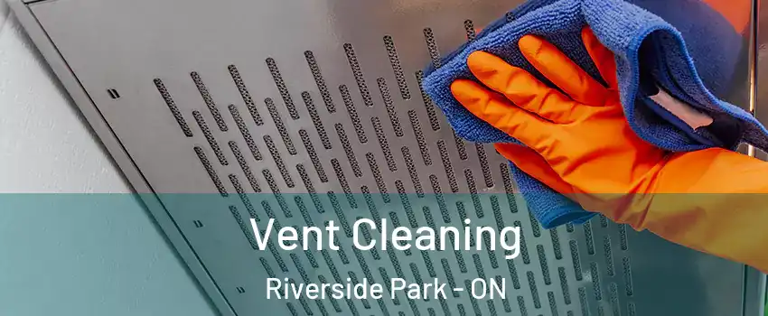  Vent Cleaning Riverside Park - ON