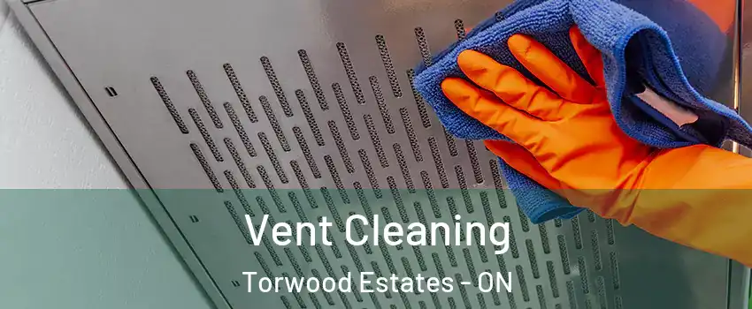  Vent Cleaning Torwood Estates - ON