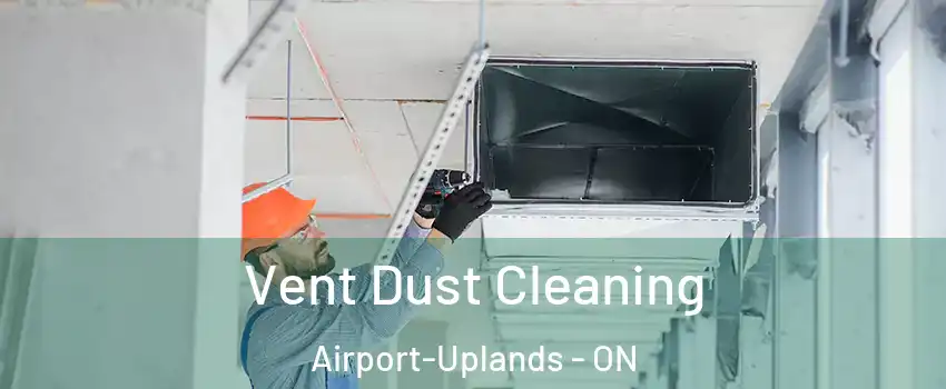  Vent Dust Cleaning Airport-Uplands - ON