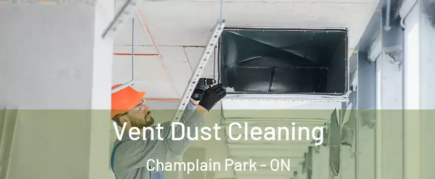  Vent Dust Cleaning Champlain Park - ON