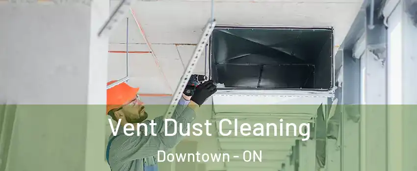  Vent Dust Cleaning Downtown - ON