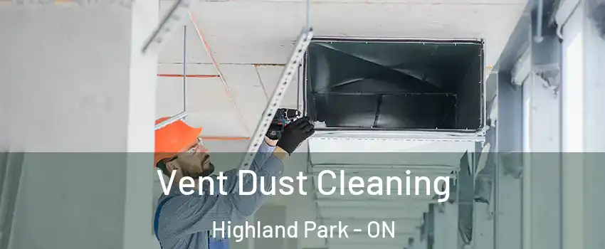  Vent Dust Cleaning Highland Park - ON