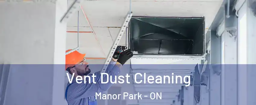  Vent Dust Cleaning Manor Park - ON