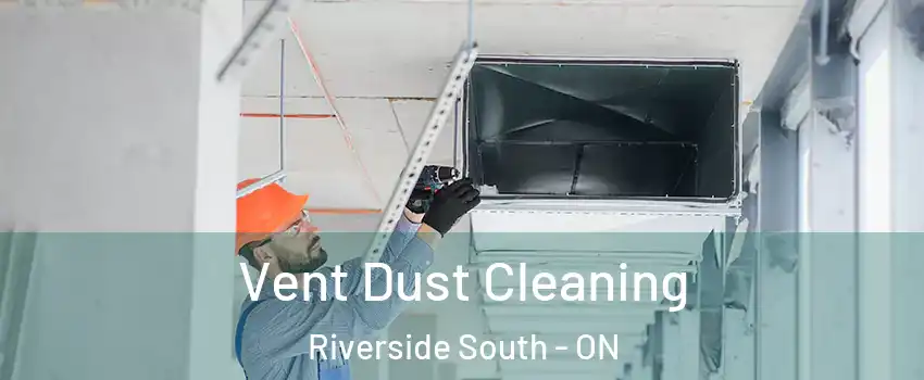  Vent Dust Cleaning Riverside South - ON