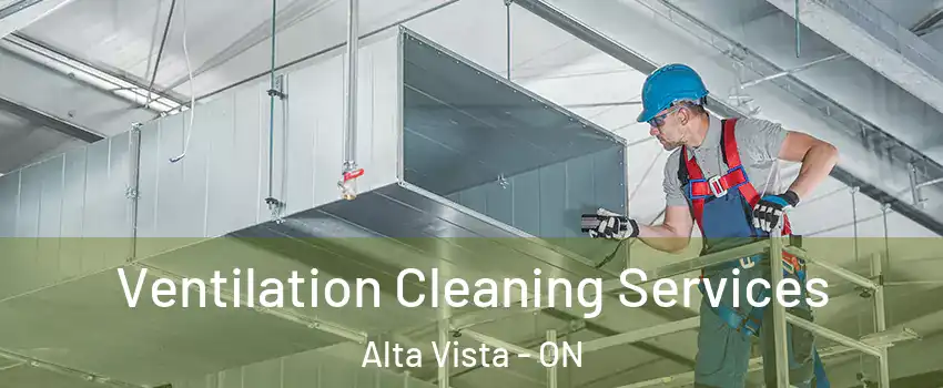  Ventilation Cleaning Services Alta Vista - ON