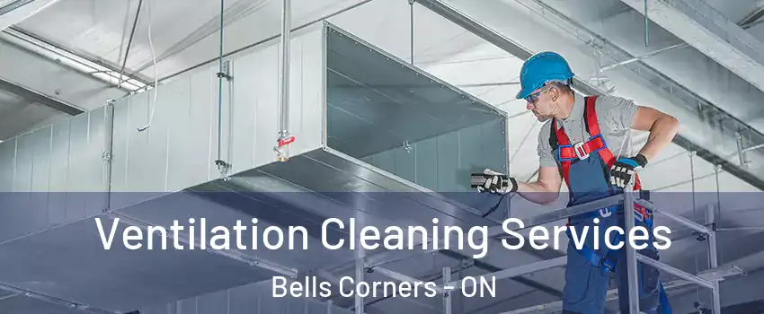  Ventilation Cleaning Services Bells Corners - ON