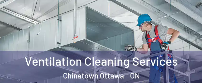  Ventilation Cleaning Services Chinatown Ottawa - ON