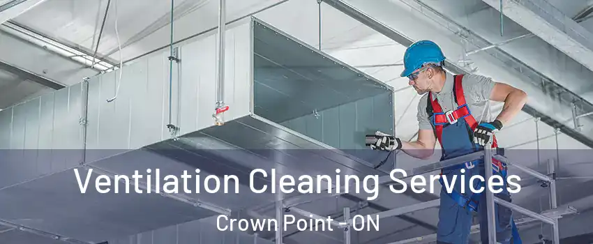  Ventilation Cleaning Services Crown Point - ON