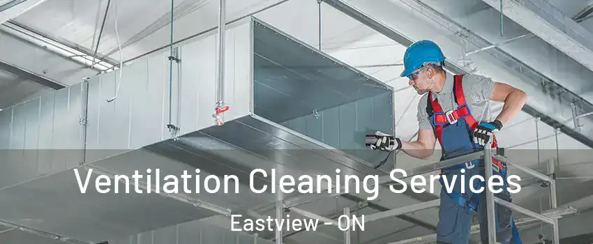  Ventilation Cleaning Services Eastview - ON