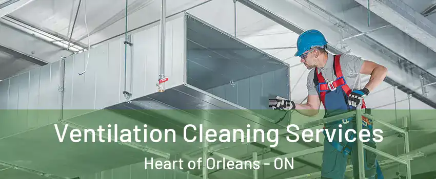  Ventilation Cleaning Services Heart of Orleans - ON