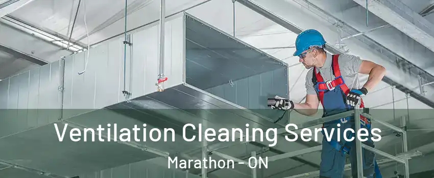  Ventilation Cleaning Services Marathon - ON