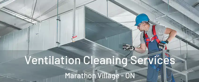  Ventilation Cleaning Services Marathon Village - ON