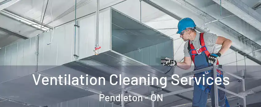  Ventilation Cleaning Services Pendleton - ON