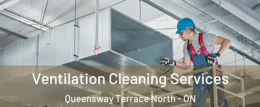  Ventilation Cleaning Services Queensway Terrace North - ON