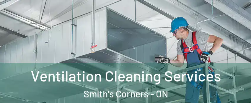  Ventilation Cleaning Services Smith's Corners - ON