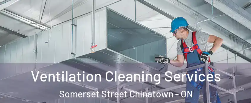  Ventilation Cleaning Services Somerset Street Chinatown - ON