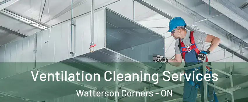  Ventilation Cleaning Services Watterson Corners - ON