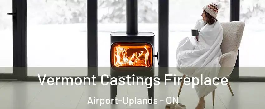  Vermont Castings Fireplace Airport-Uplands - ON