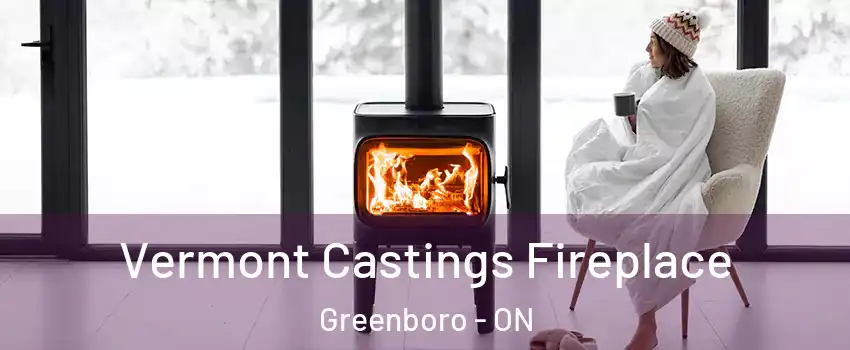  Vermont Castings Fireplace Greenboro - ON