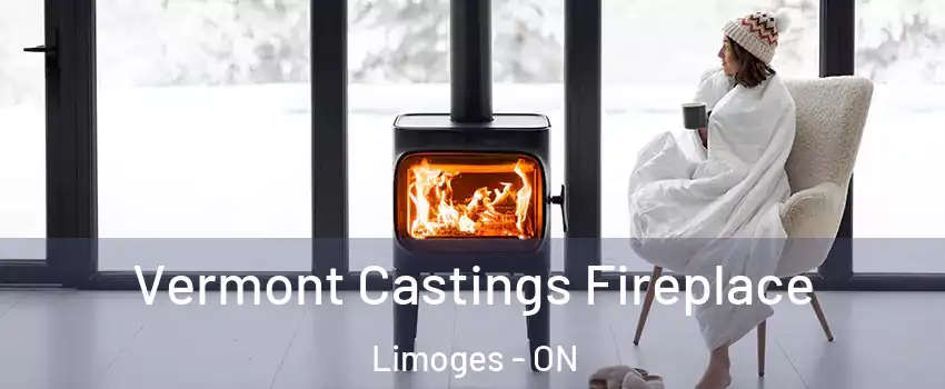  Vermont Castings Fireplace Limoges - ON