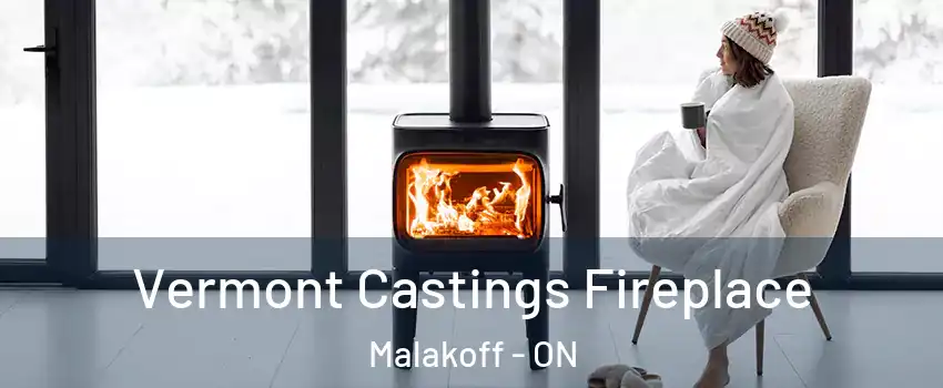  Vermont Castings Fireplace Malakoff - ON