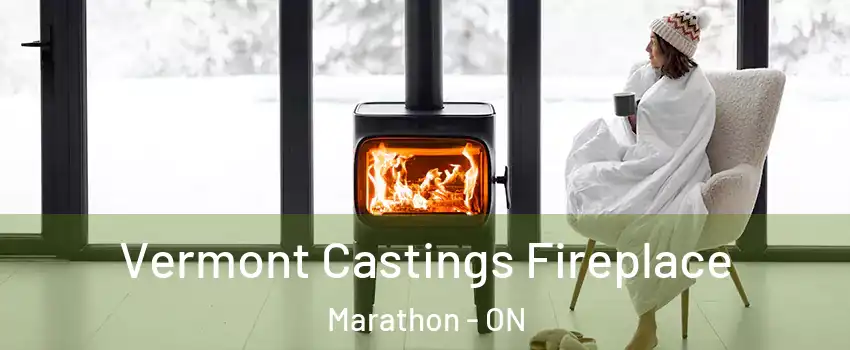  Vermont Castings Fireplace Marathon - ON