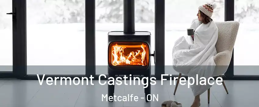  Vermont Castings Fireplace Metcalfe - ON