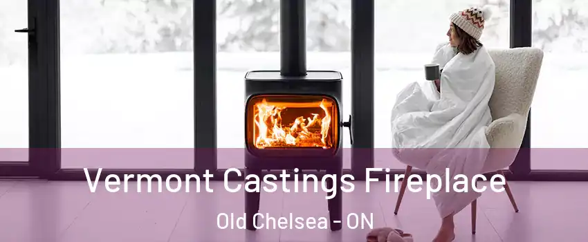  Vermont Castings Fireplace Old Chelsea - ON