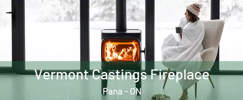  Vermont Castings Fireplace Pana - ON